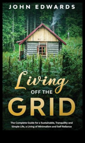 Off-the-Grid Living Ένας οδηγός για βιώσιμες πρακτικές σε υβριδικές περιπέτειες
